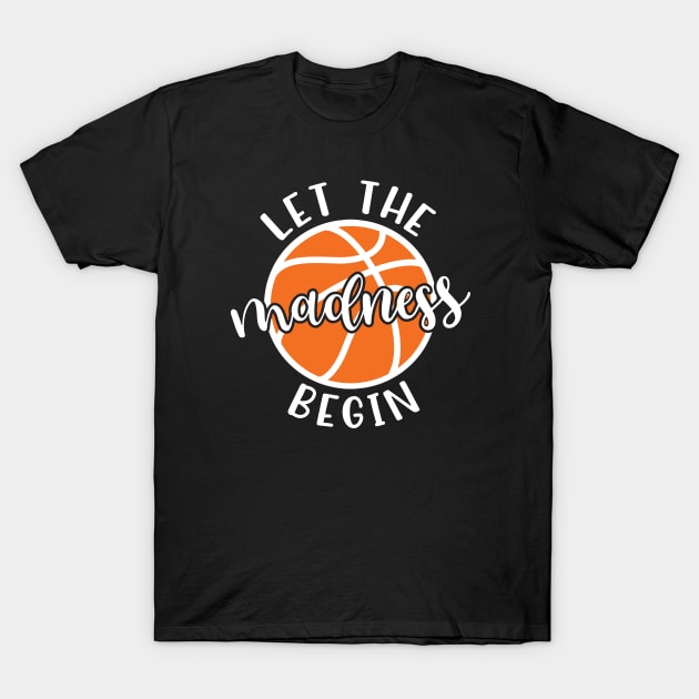 Let The Madness Begin Basketball T-Shirt by GlimmerDesigns